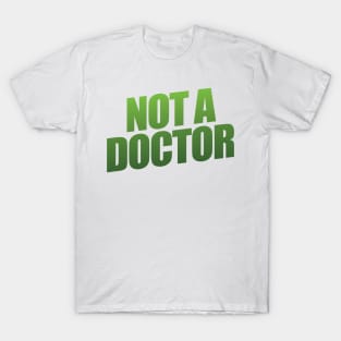 Not a Doctor T-Shirt